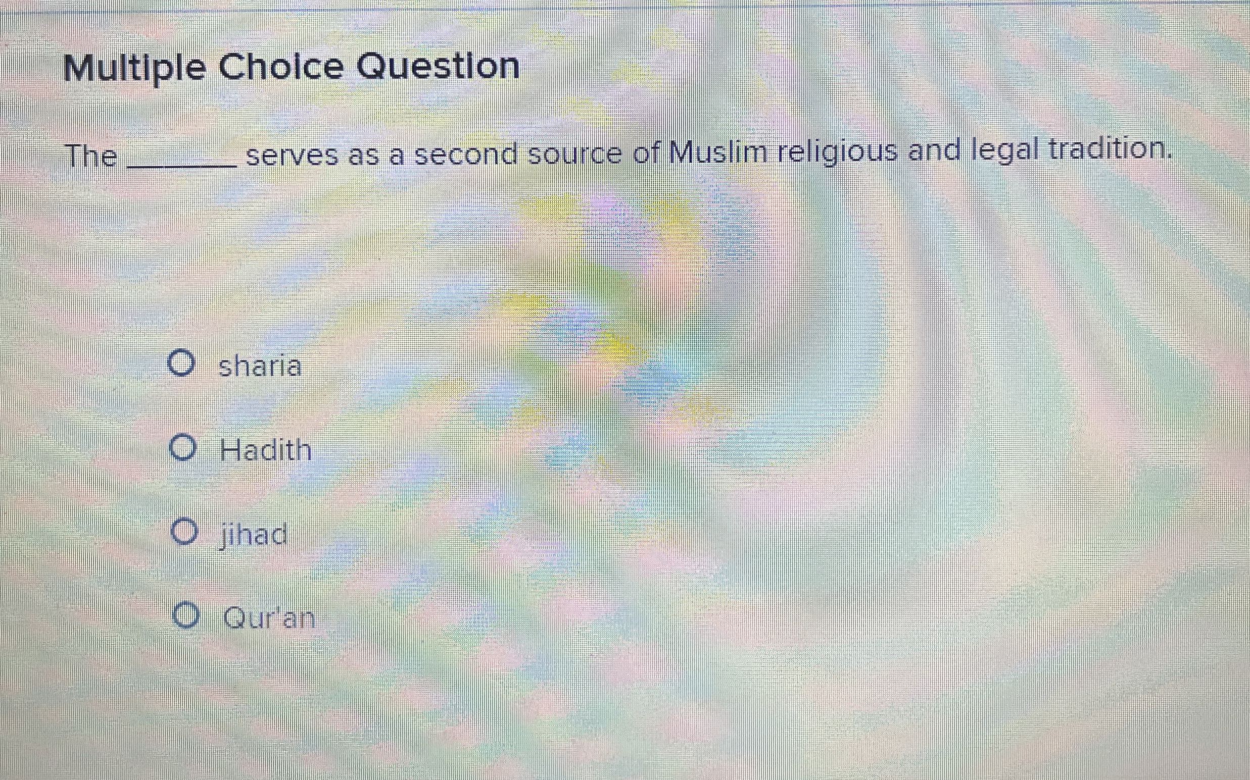  Multiple Choice Question The serves as a second source of Muslim