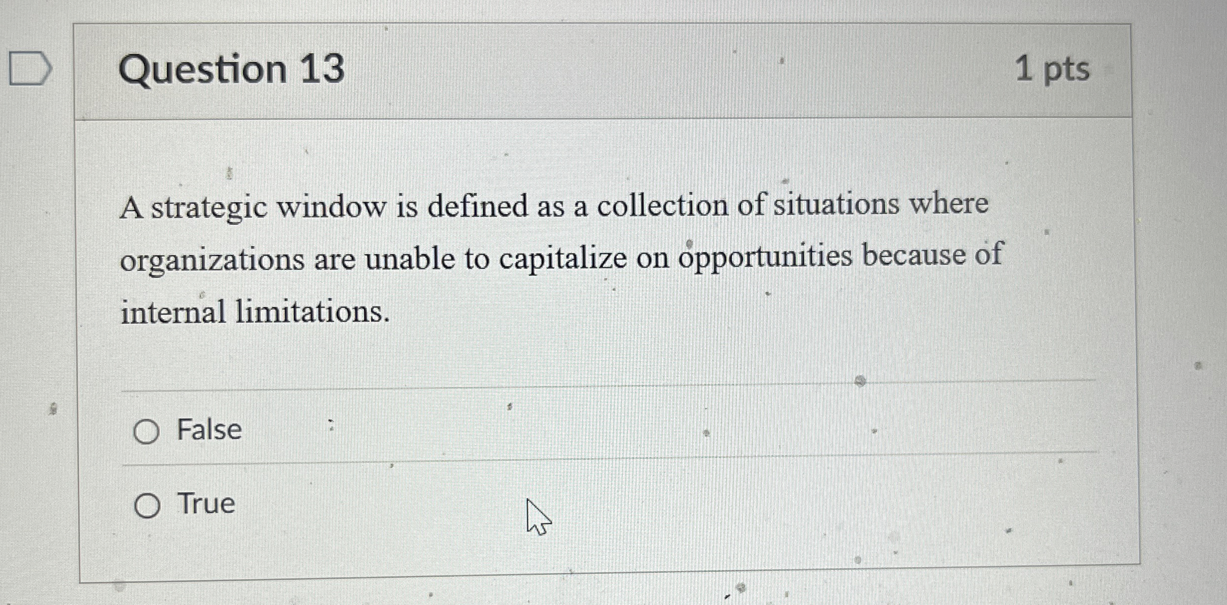  Question 13 1 pts A strategic window is defined as a