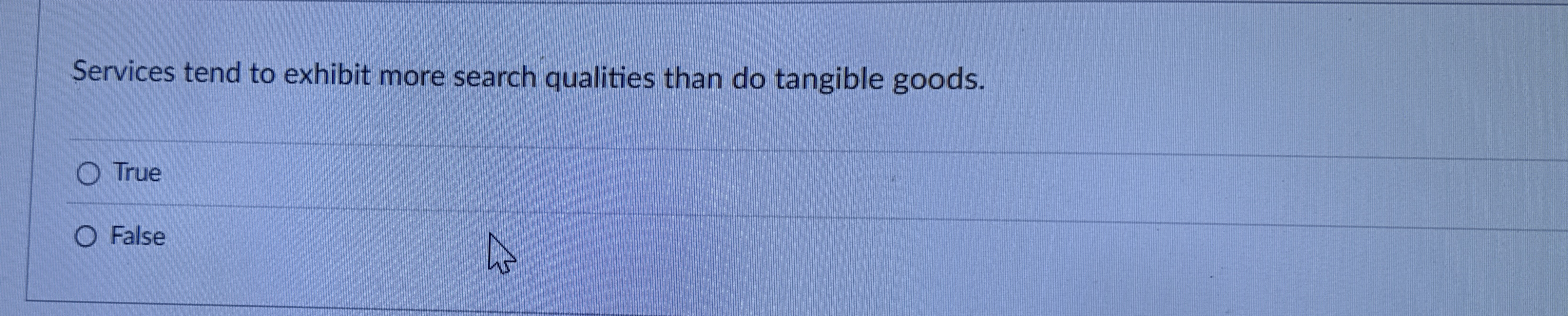  Services tend to exhibit more search qualities than do tangible goods.