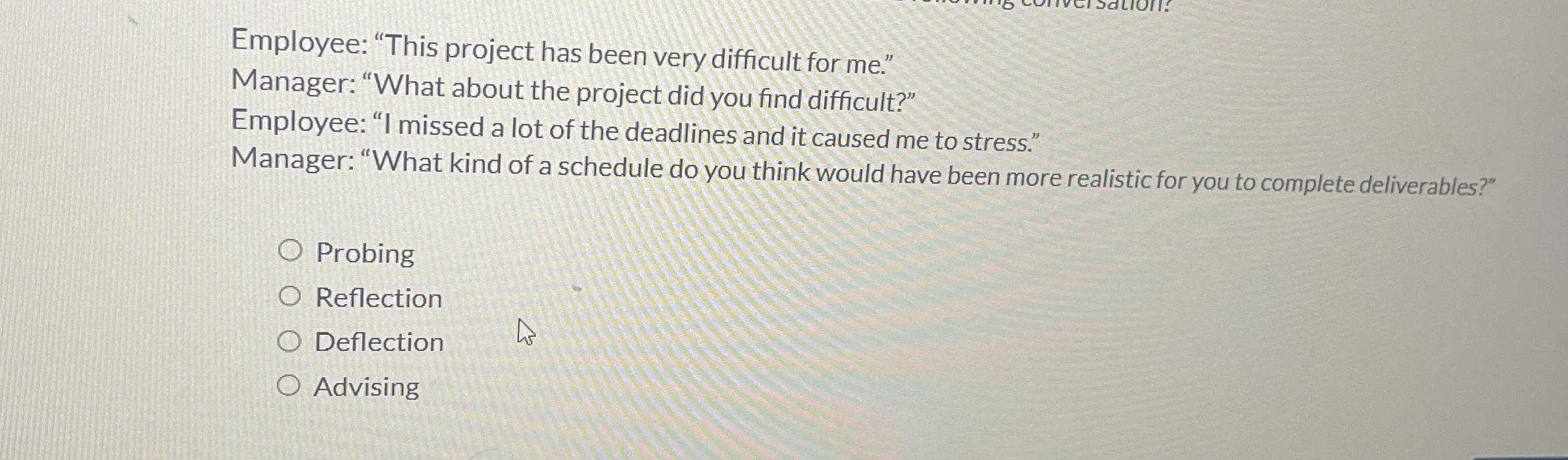  Employee: "This project has been very difficult for me." Manager: "What