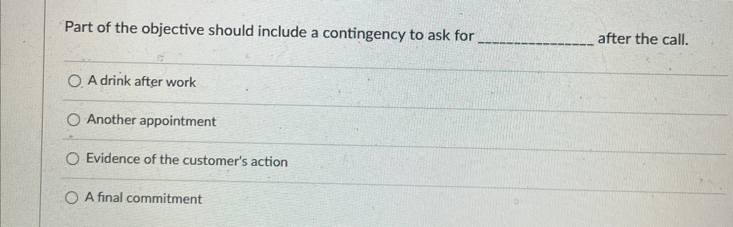  Part of the objective should include a contingency to ask for