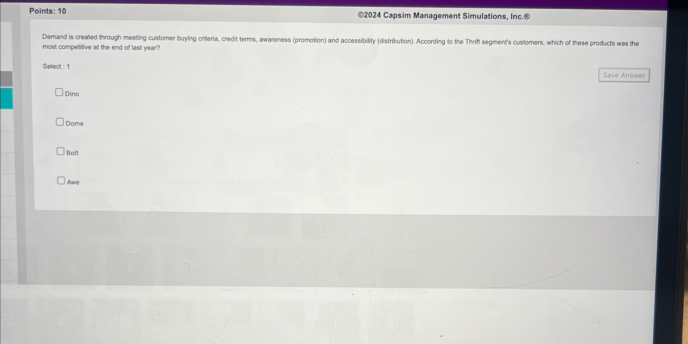  Points: 10 )2024 Capsim Management Simulations, Inc. Demand is created through