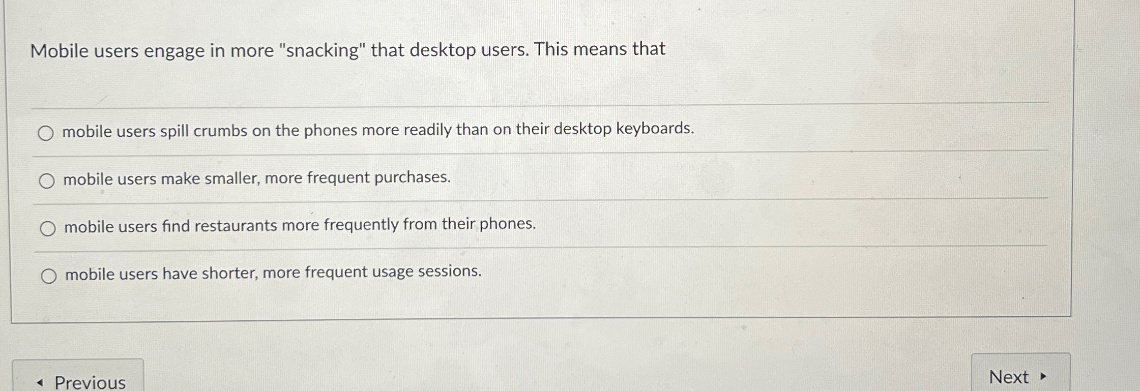  Mobile users engage in more "snacking" that desktop users. This means