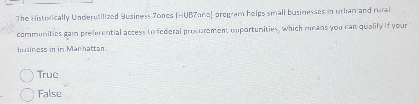  The Historically Underutilized Business Zones (HUBZone) program helps small businesses in