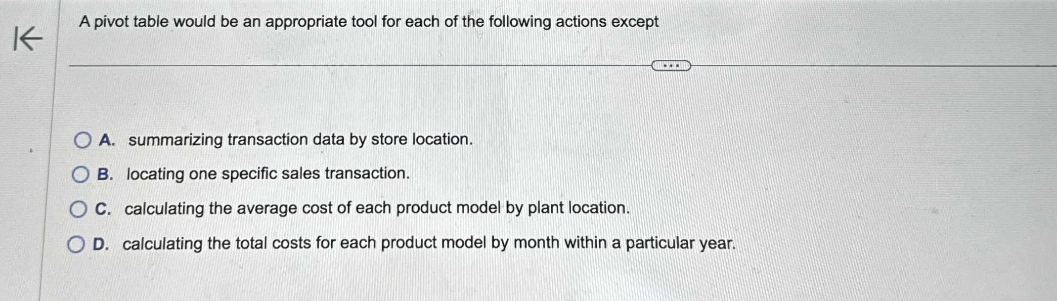  A pivot table would be an appropriate tool for each of
