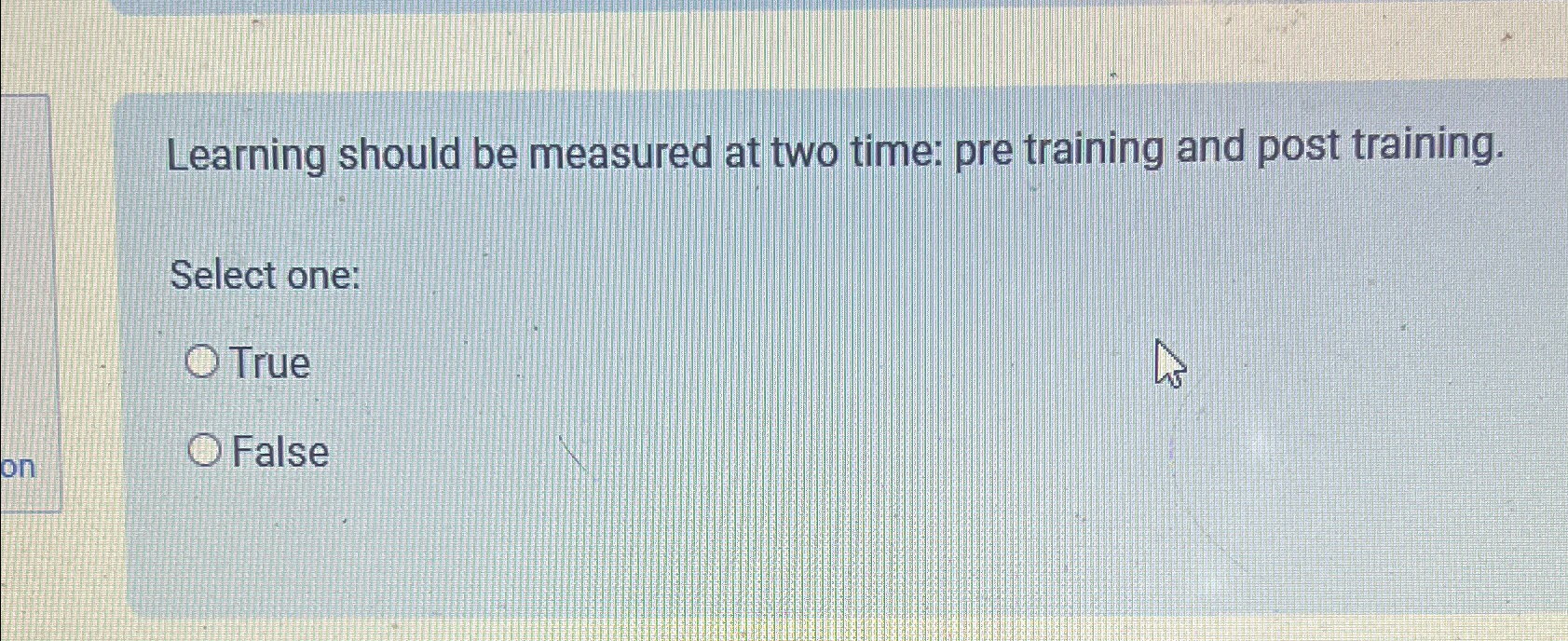  Learning should be measured at two time: pre training and post