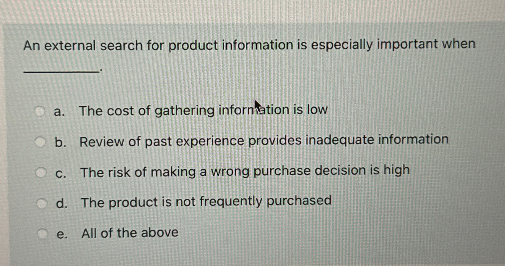  An external search for product information is especially important when a.