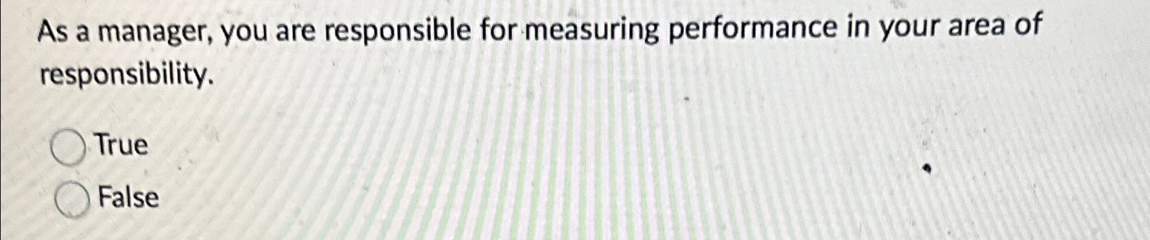  As a manager, you are responsible for measuring performance in your