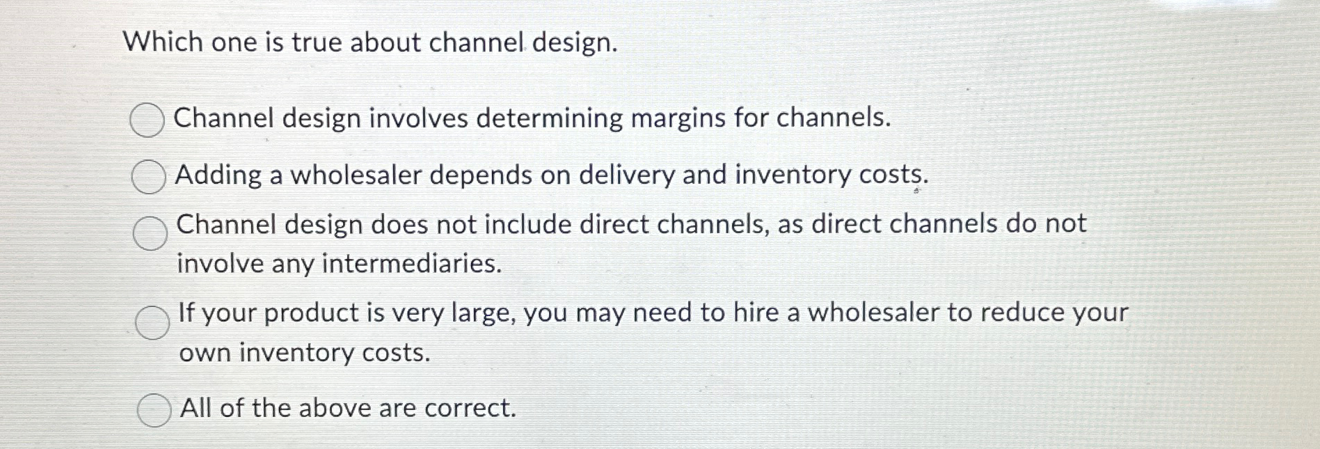  Which one is true about channel design. Channel design involves determining