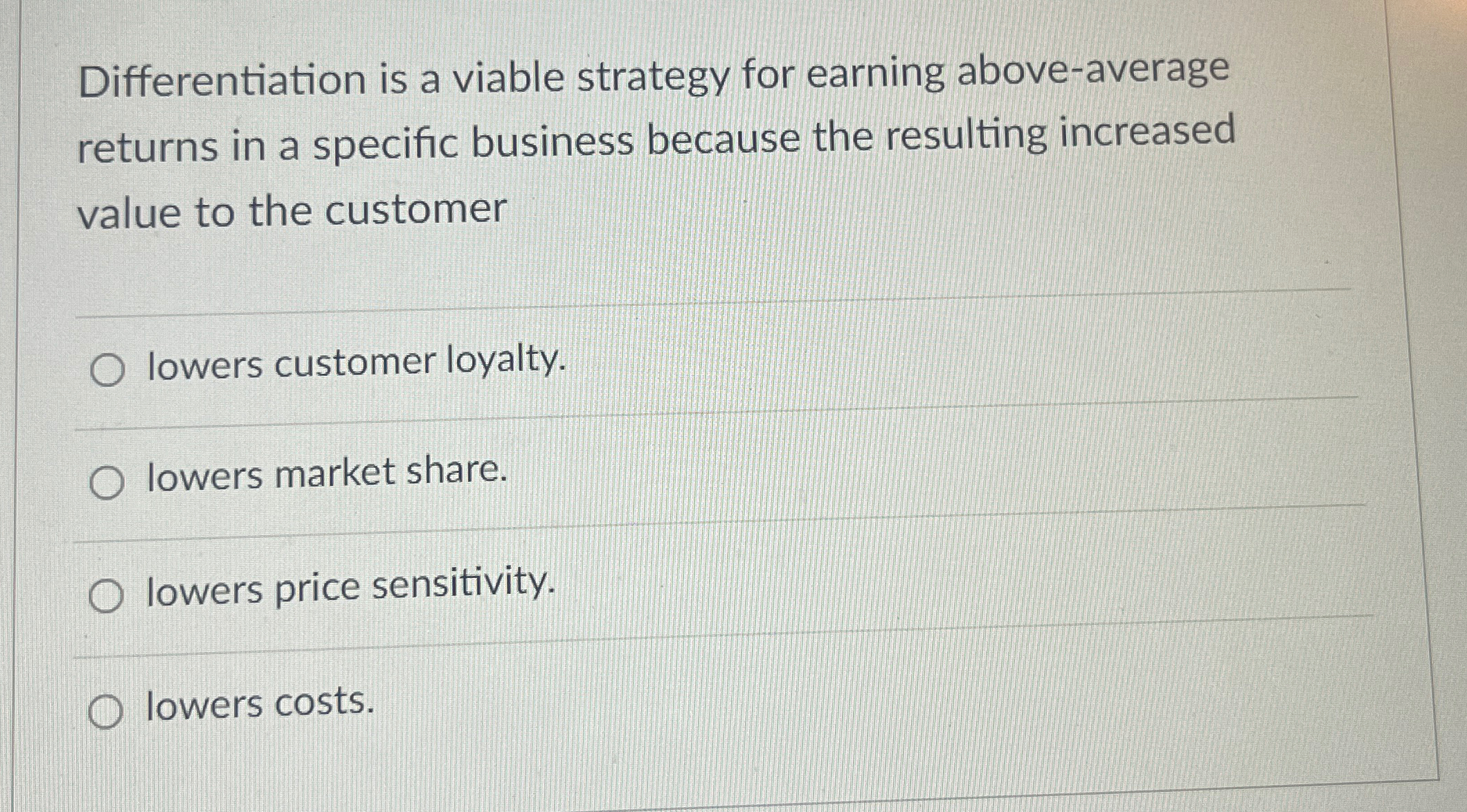  Differentiation is a viable strategy for earning above-average returns in a