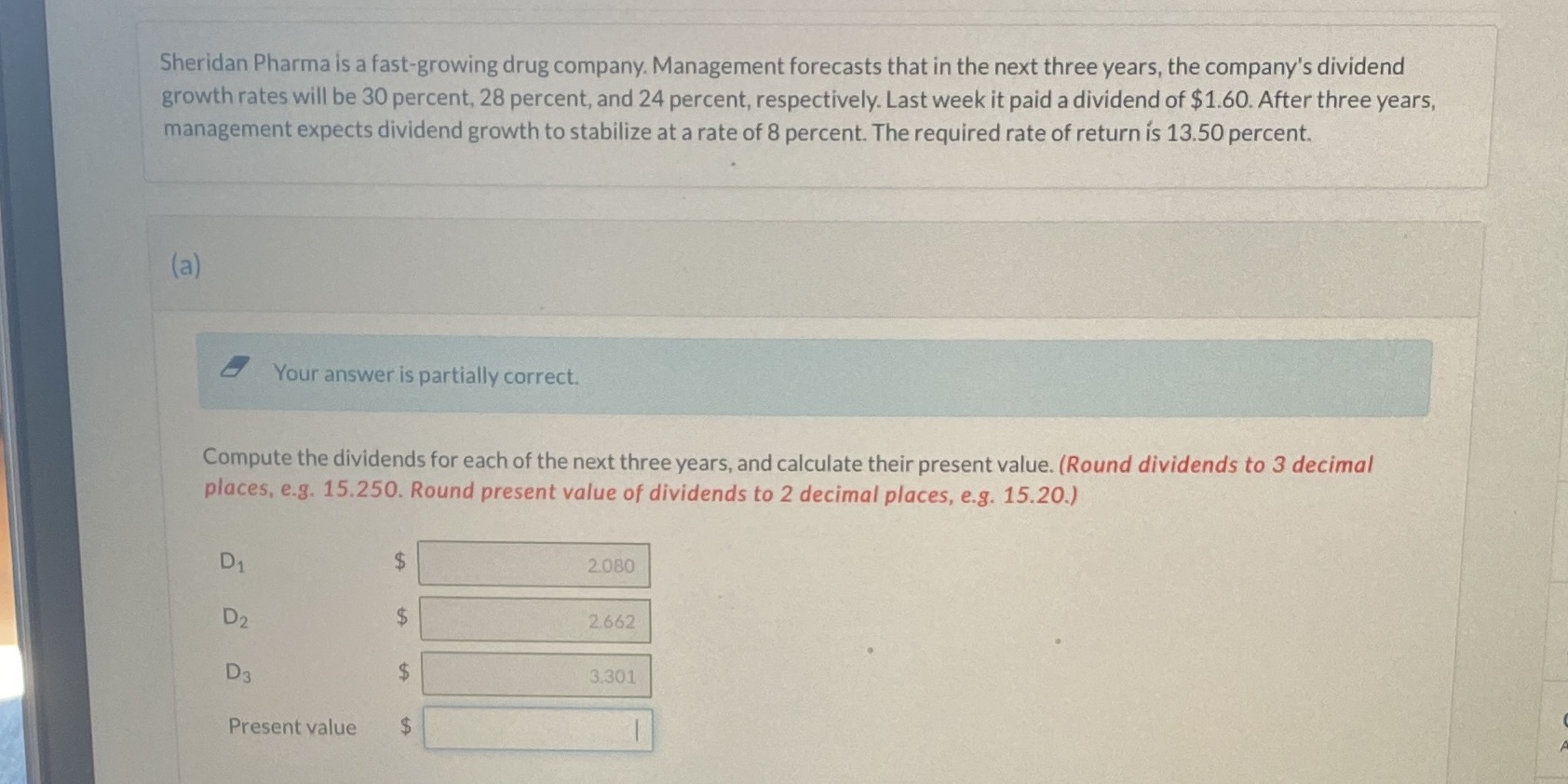 Need help finding present value Sheridan Pharma is a fast-growing drug company.