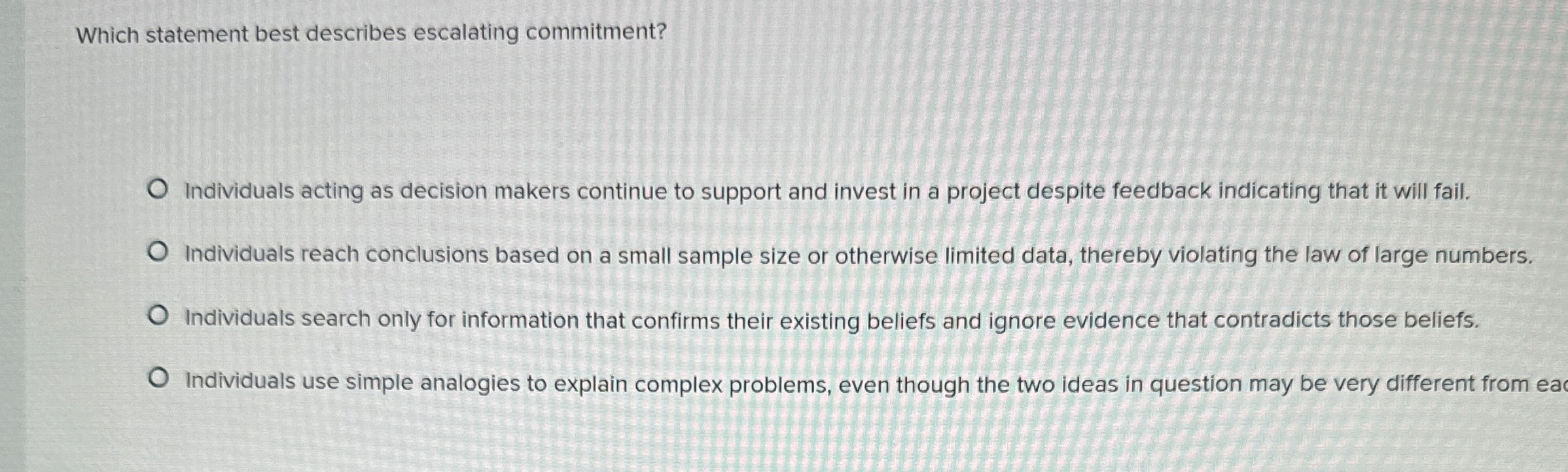  Which statement best describes escalating commitment? Individuals acting as decision makers