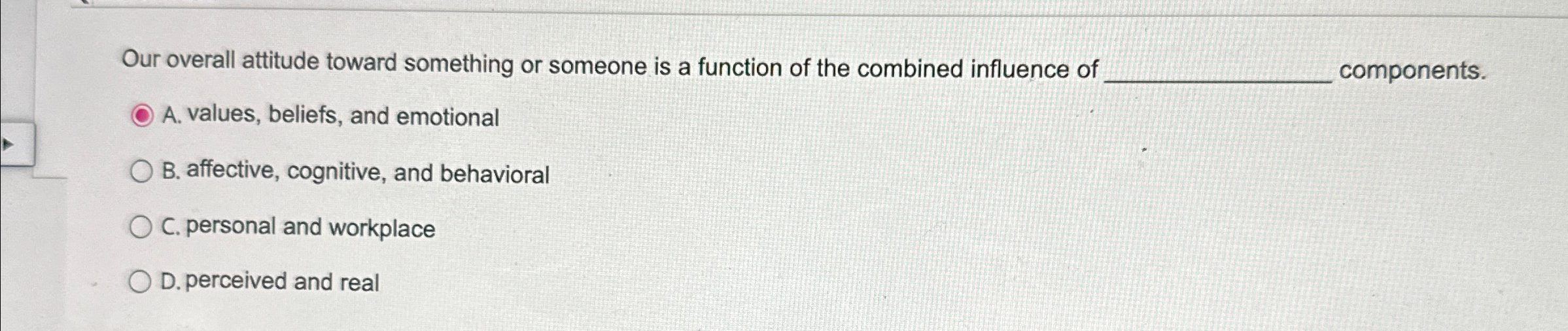  Our overall attitude toward something or someone is a function of