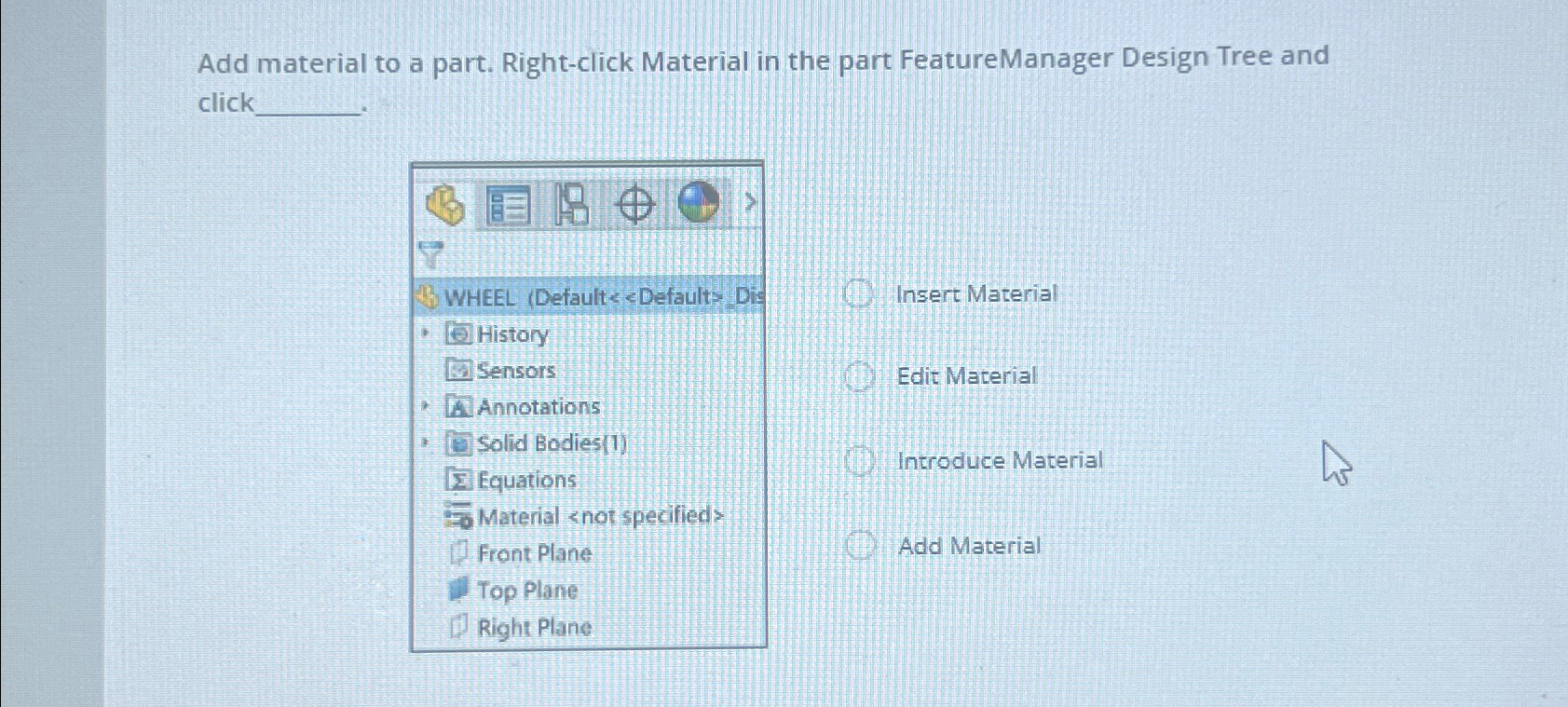  Add material to a part. Right-click Material in the part FeatureManager