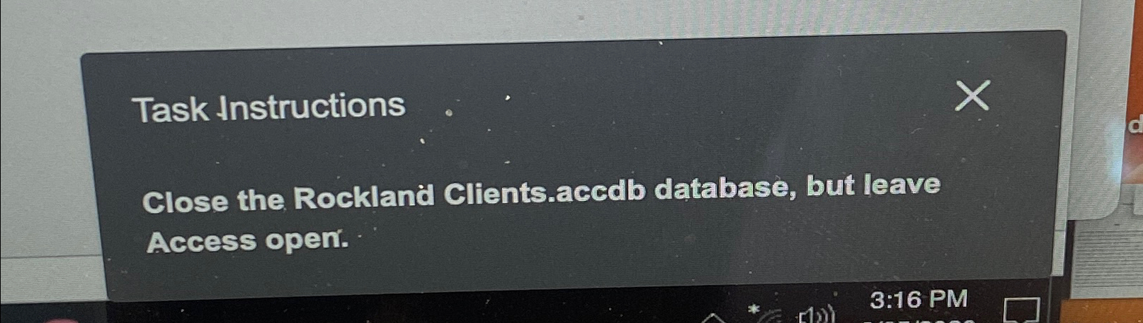  Task Instructions Close the Rockland Clients.accdb database, but leave Access open.