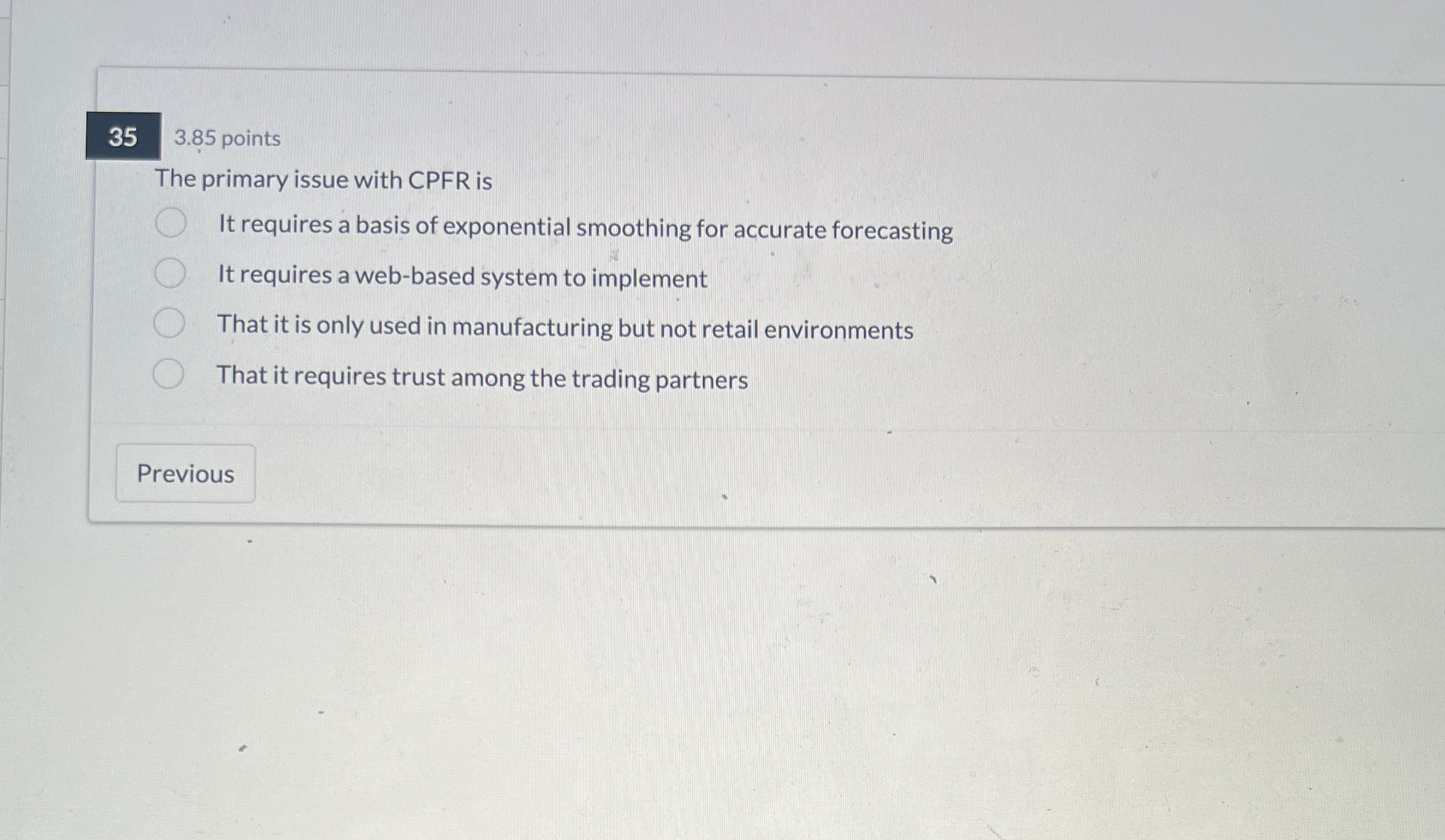  35,3.85 points The primary issue with CPFR is It requires a