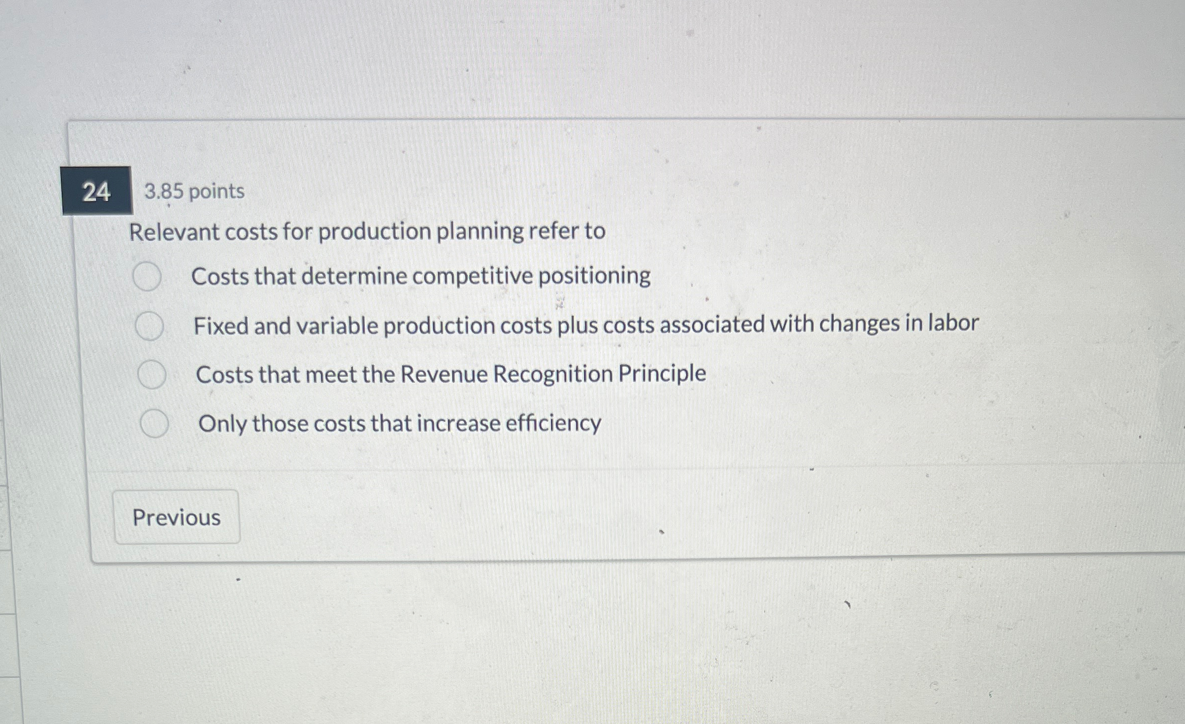  243.85 points Relevant costs for production planning refer to Costs that