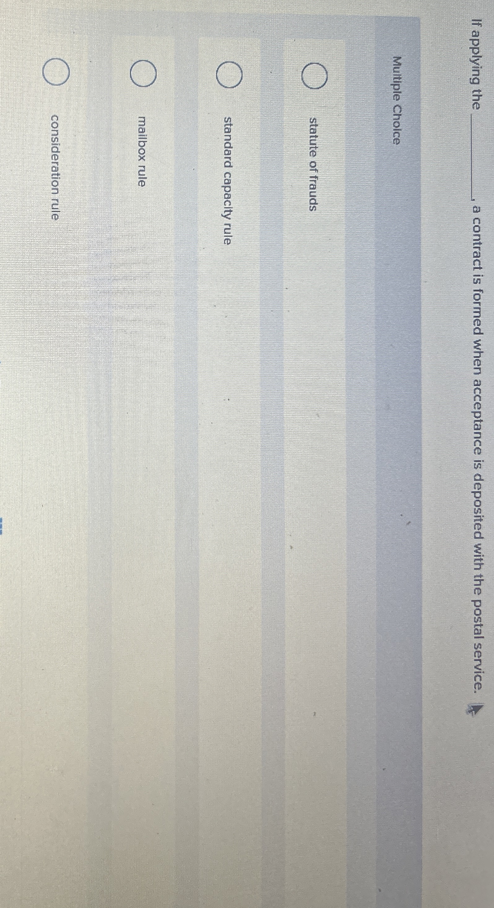  If applying the q, a contract is formed when acceptance is