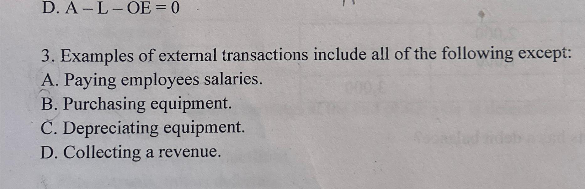  D.A-L-OE=0 3. Examples of external transactions include all of the following