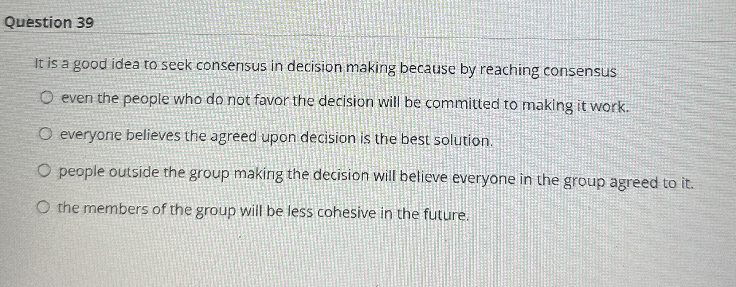 Question 39 It is a good idea to seek consensus in