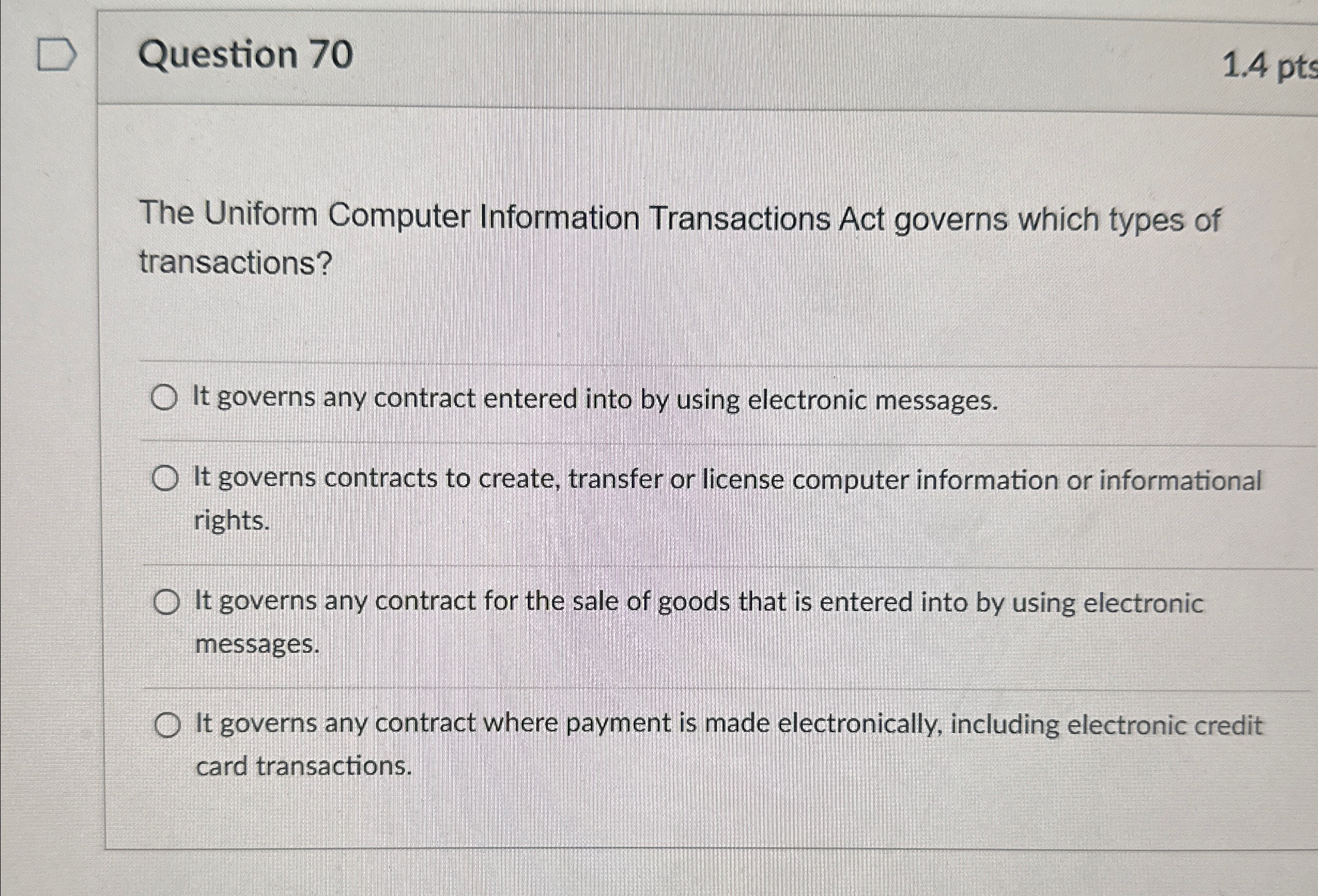  Question 70 The Uniform Computer Information Transactions Act governs which types