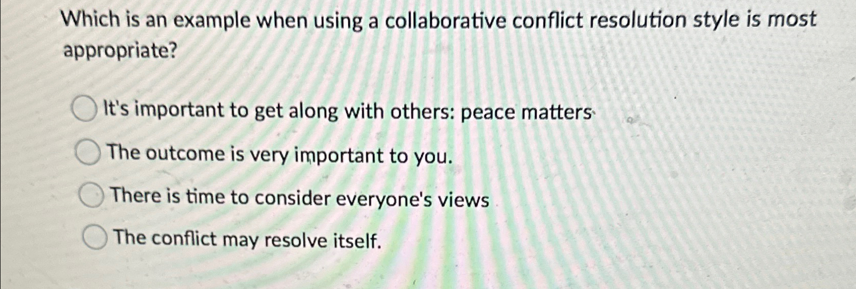  Which is an example when using a collaborative conflict resolution style