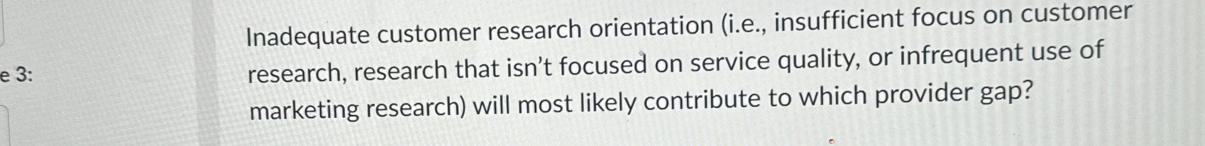  Inadequate customer research orientation (i.e., insufficient focus on customer research, research