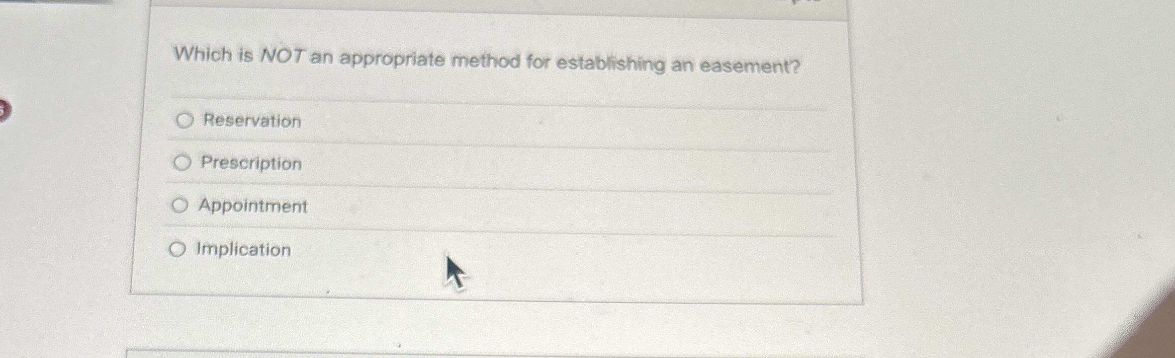  Which is NOT an appropriate method for establishing an easement? Reservation