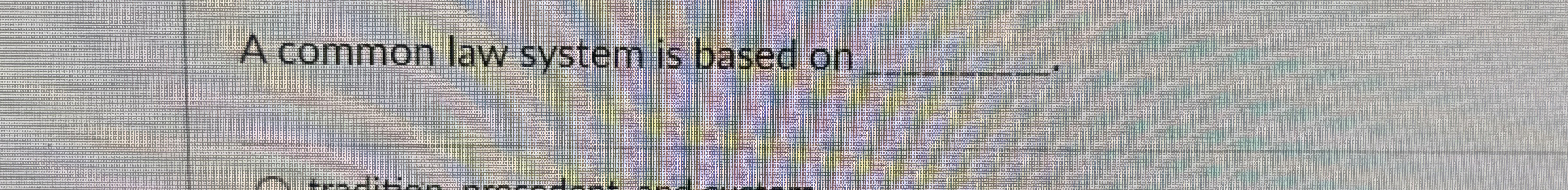  A common law system is based on 