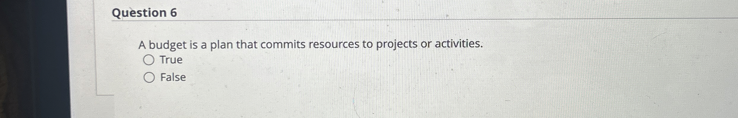 Question 6 A budget is a plan that commits resources to