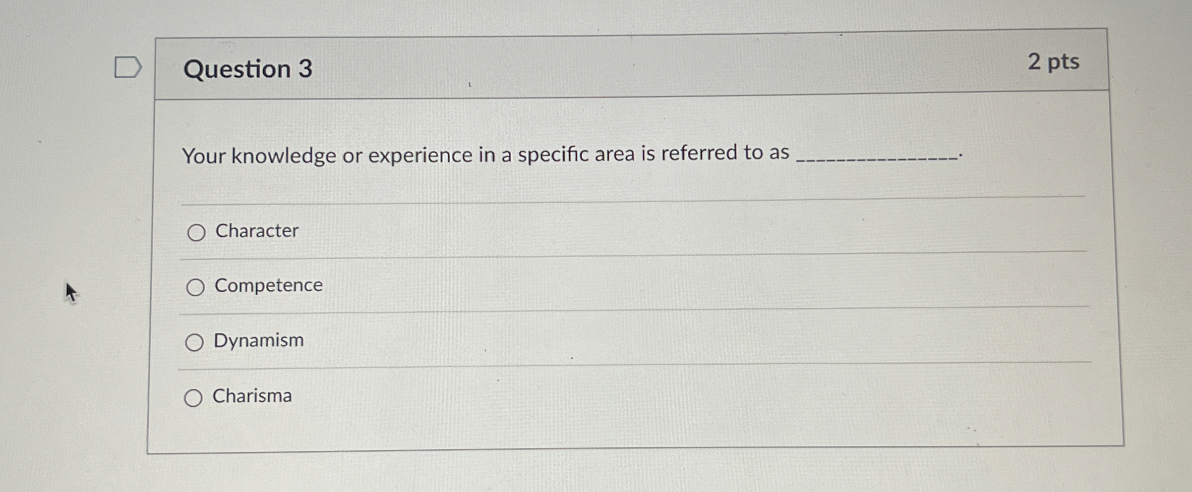  Question 3 2 pts Your knowledge or experience in a specific