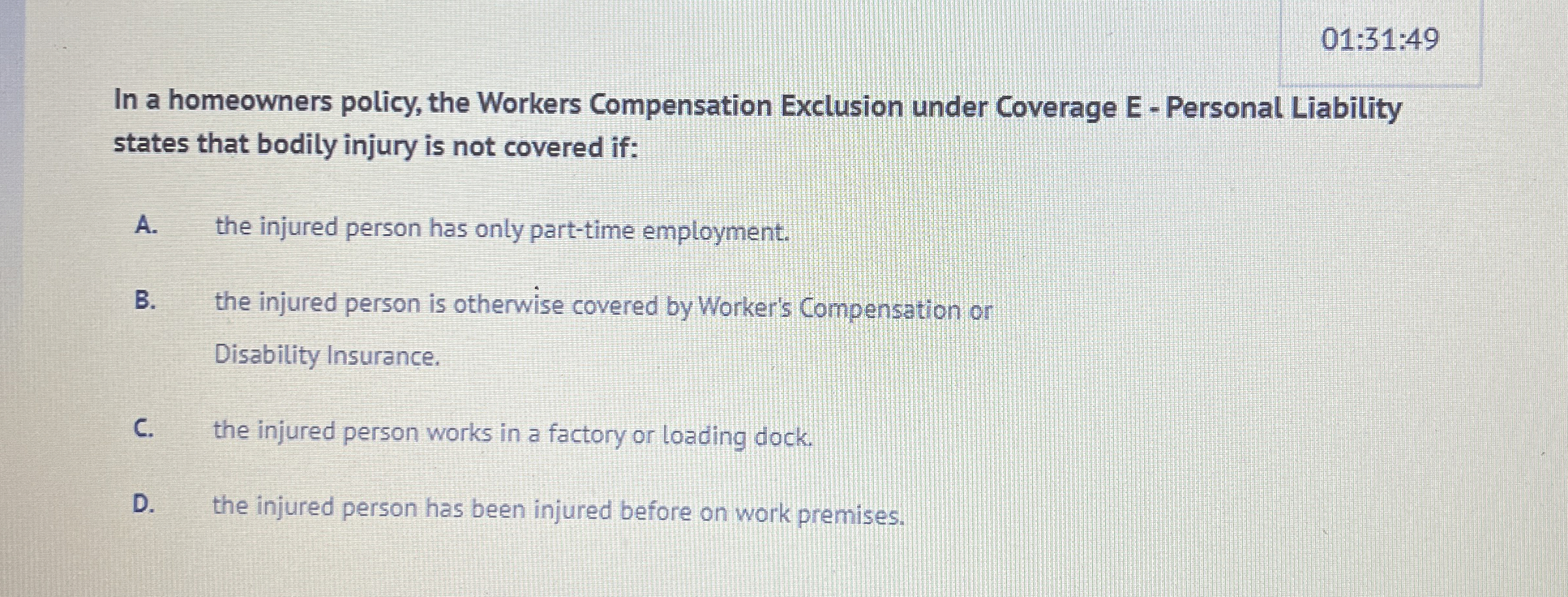  01:31:49 In a homeowners policy, the Workers Compensation Exclusion under Coverage