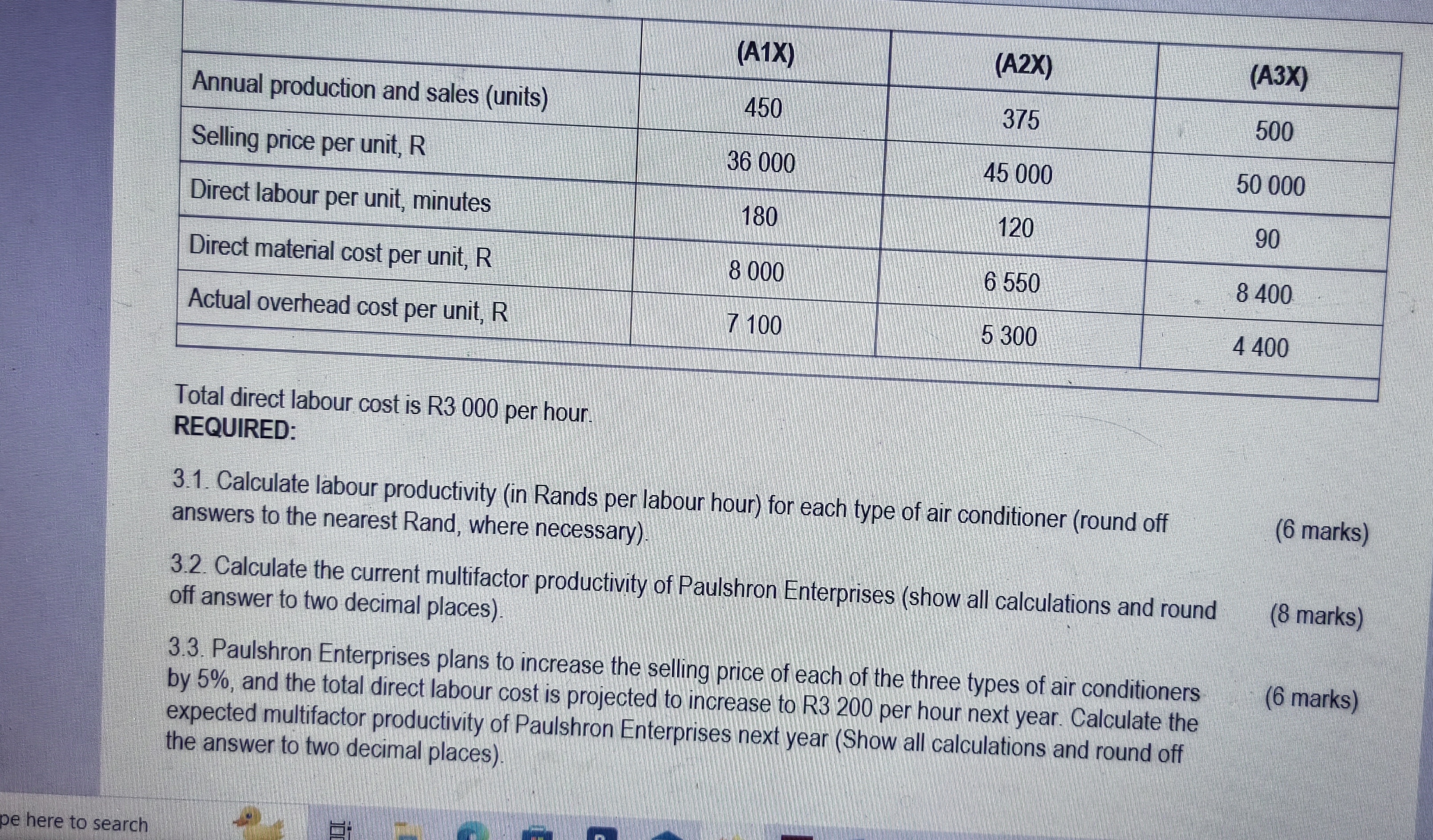  \table[[,(A1X),(A2X),(A3X)],[Annual production and sales (units),450,375,500],[Selling price per unit, R,36000,45000,50000],[Direct labour per