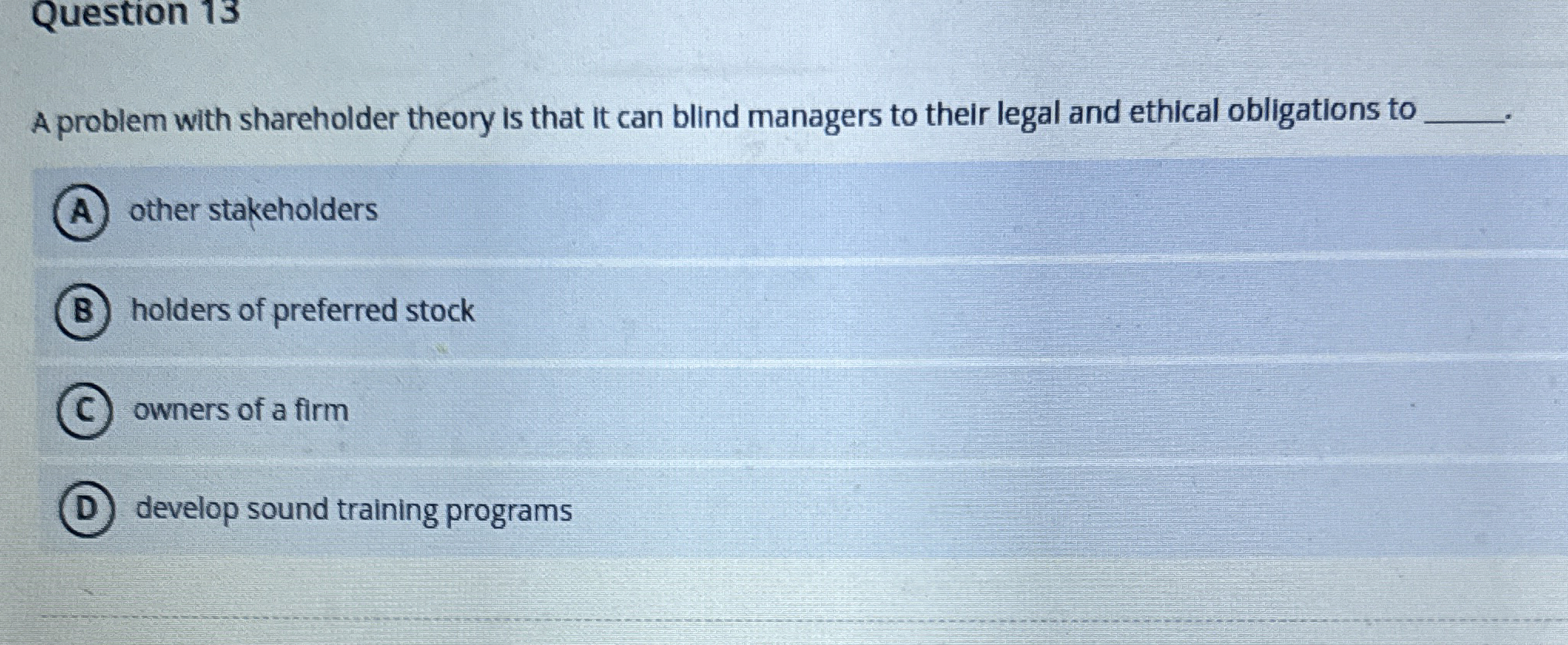  Question 13 A problem with shareholder theory is that it can