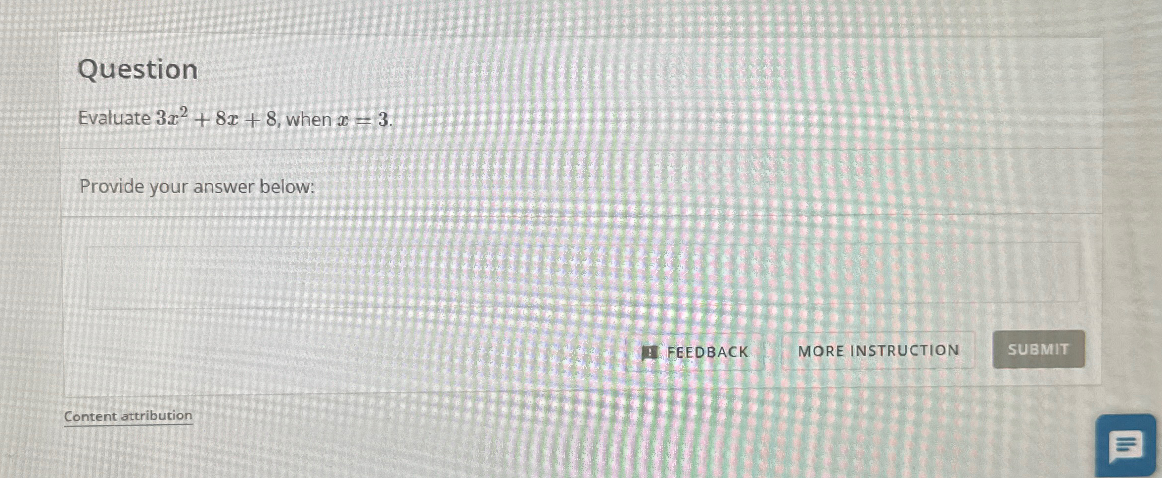 Question Evaluate 3x2+8x+8, when x=3 Provide your answer below: FEEDBACK MORE