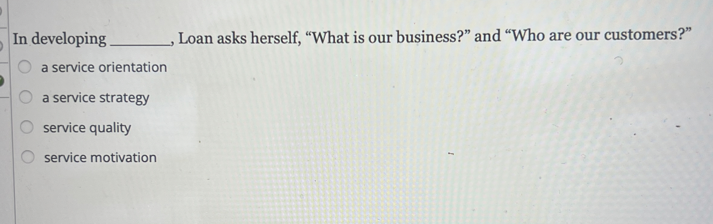  In developing q, Loan asks herself, "What is our business?" and