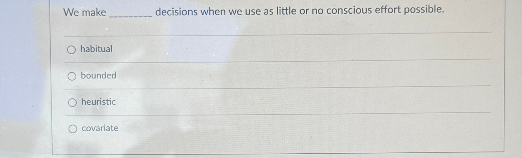  We make decisions when we use as little or no conscious