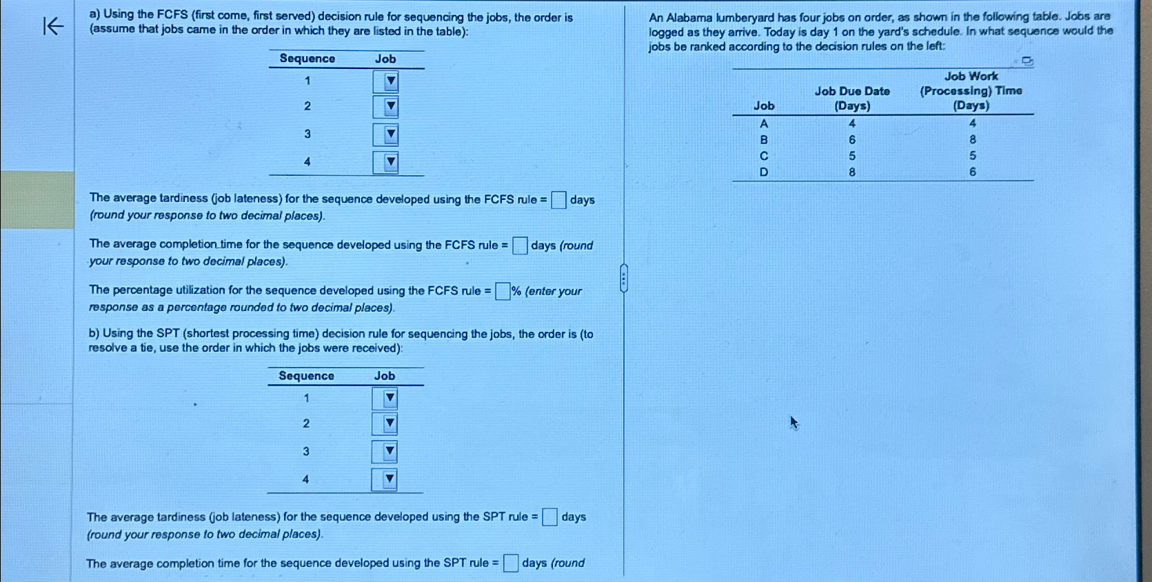  a) Using the FCFS (first come, first served) decision rule for