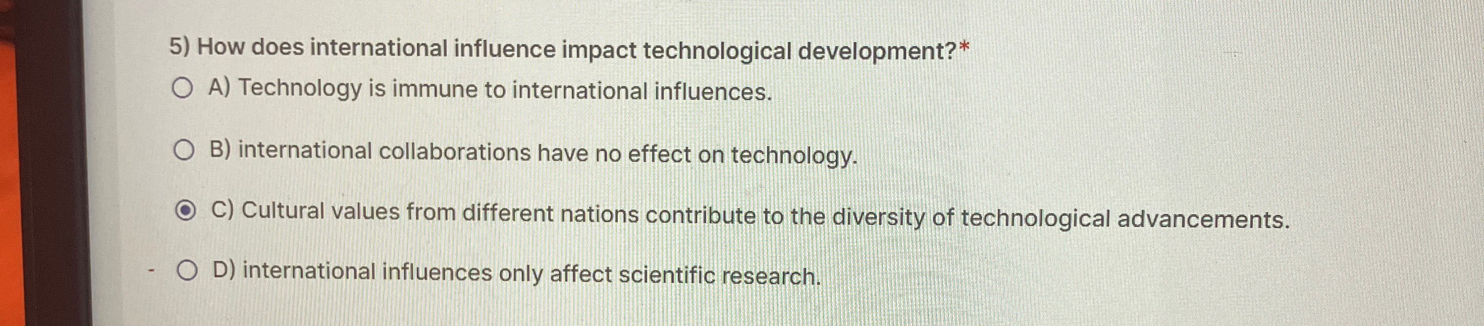  How does international influence impact technological development?* A) Technology is immune