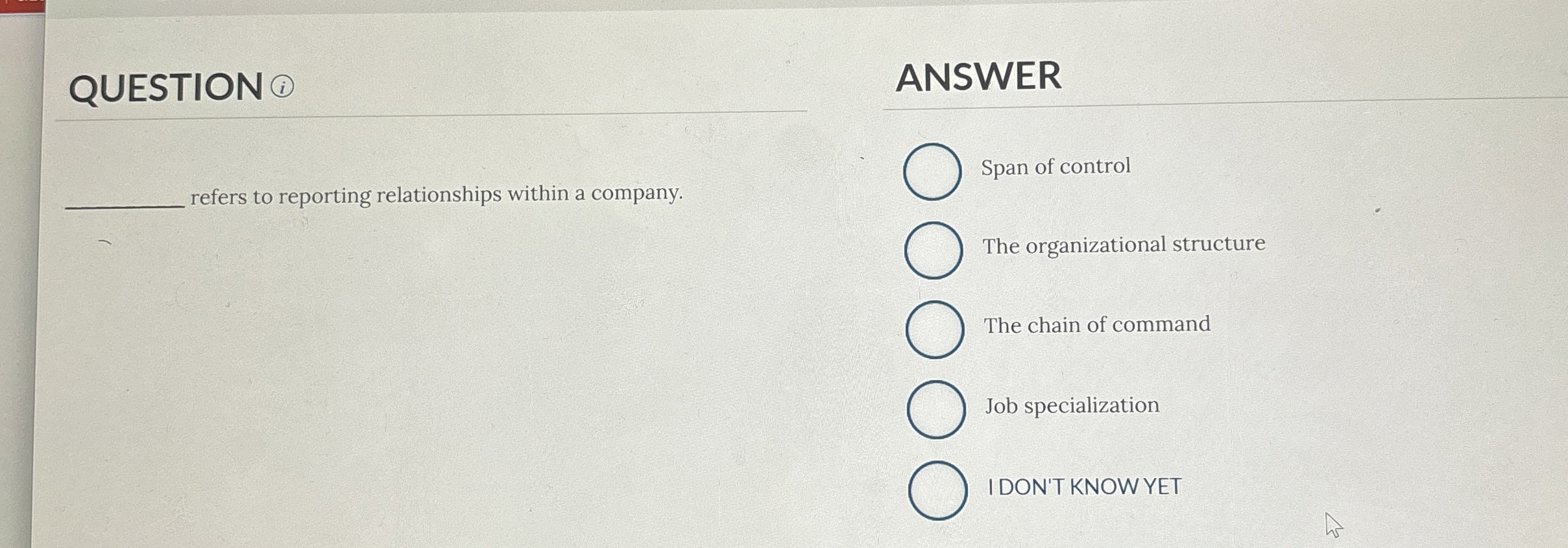  QUESTION ANSWER refers to reporting relationships within a company. Span of