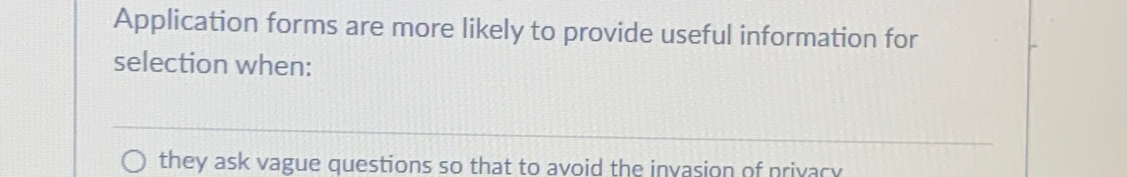  Application forms are more likely to provide useful information for selection
