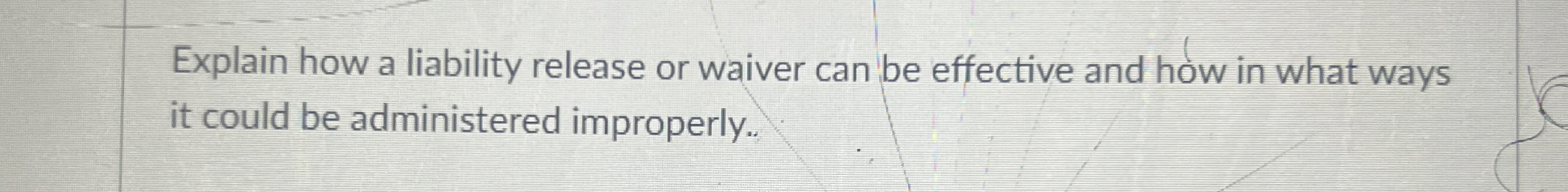  Explain how a liability release or waiver can be effective and