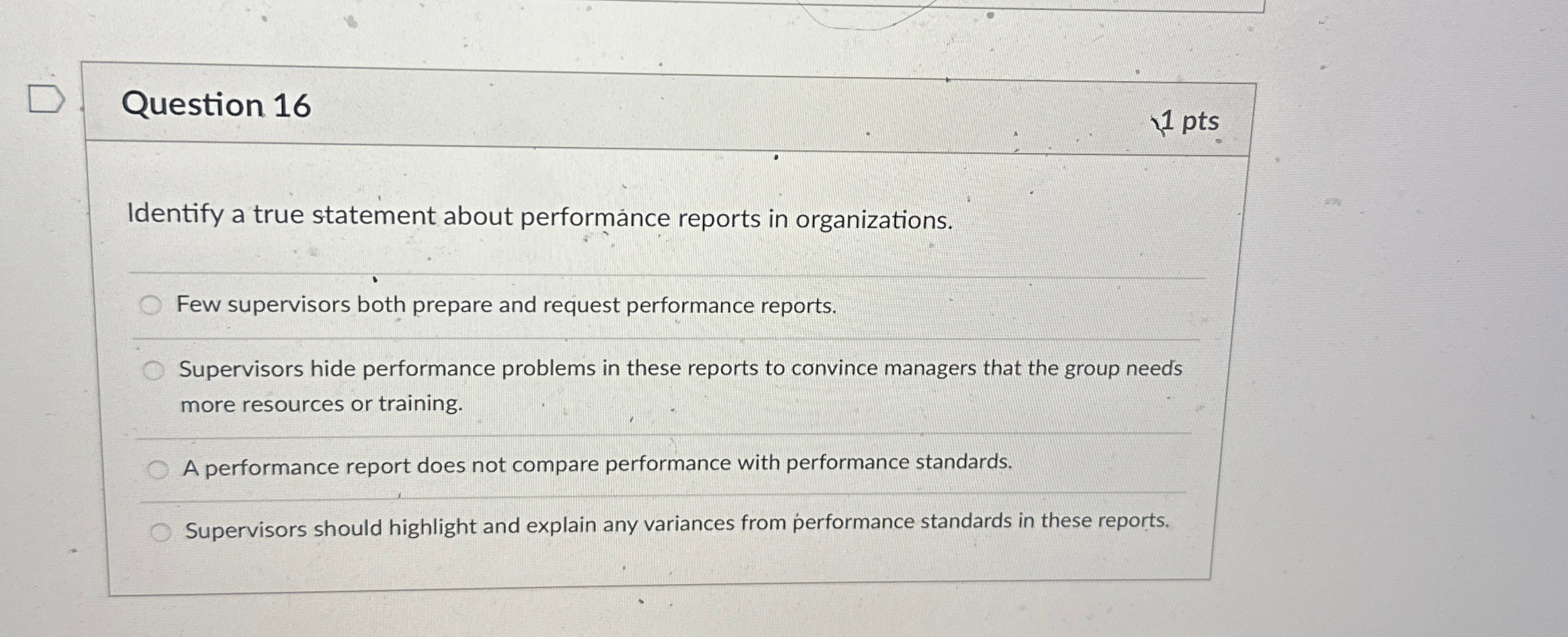  Question 16 1 pts Identify a true statement about performnce reports