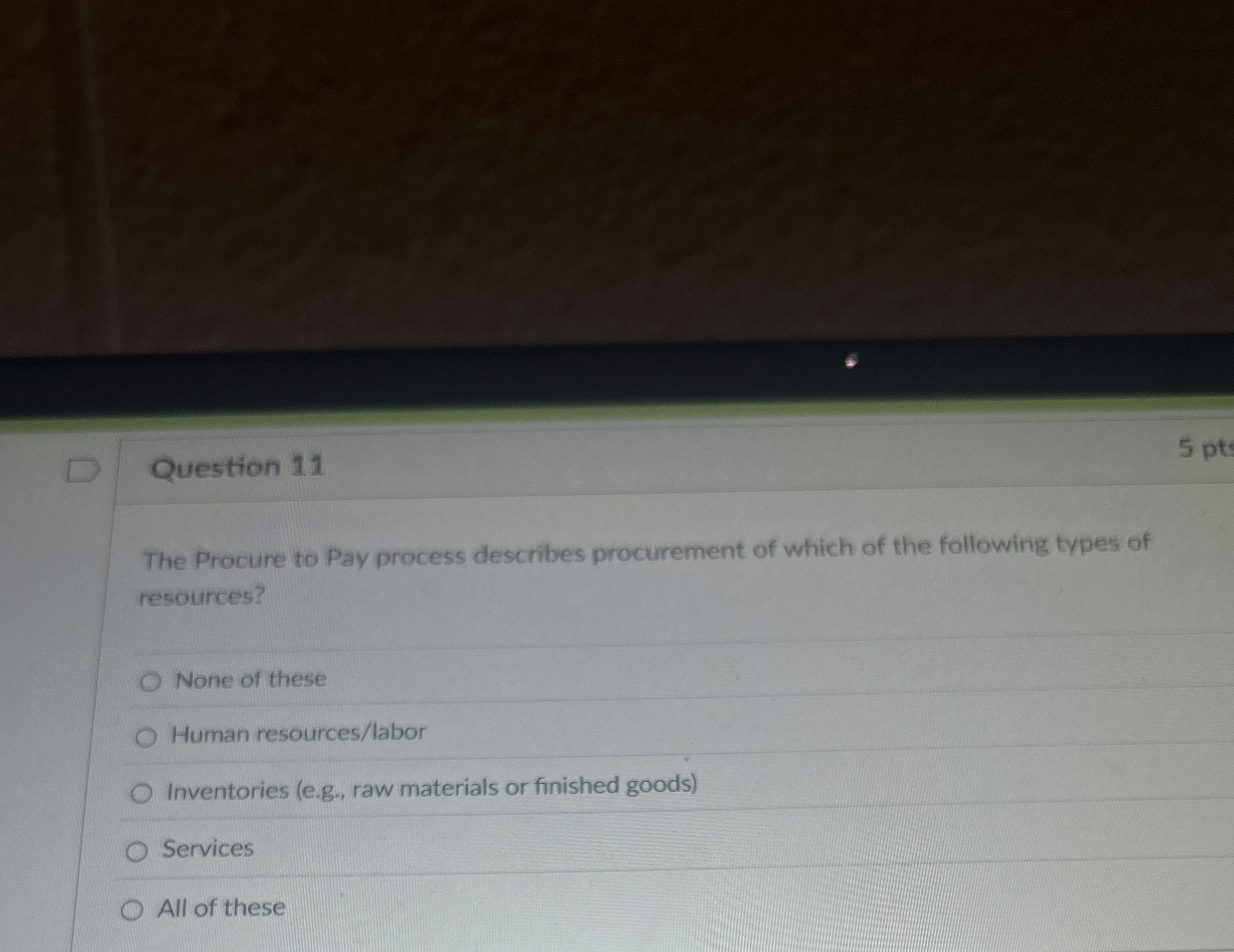  Question 11 The Procure to Pay process describes procurement of which