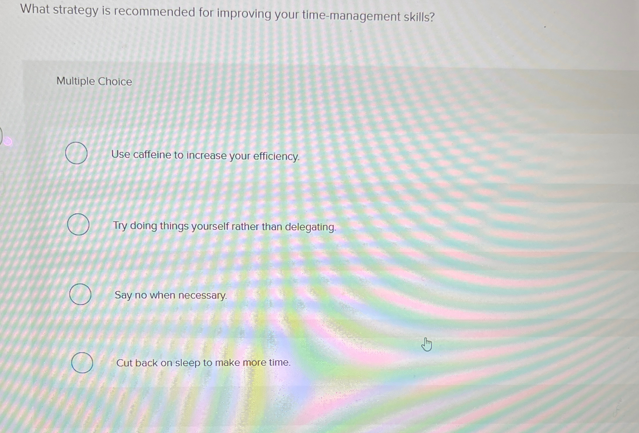  What strategy is recommended for improving your time-management skills? Multiple Choice