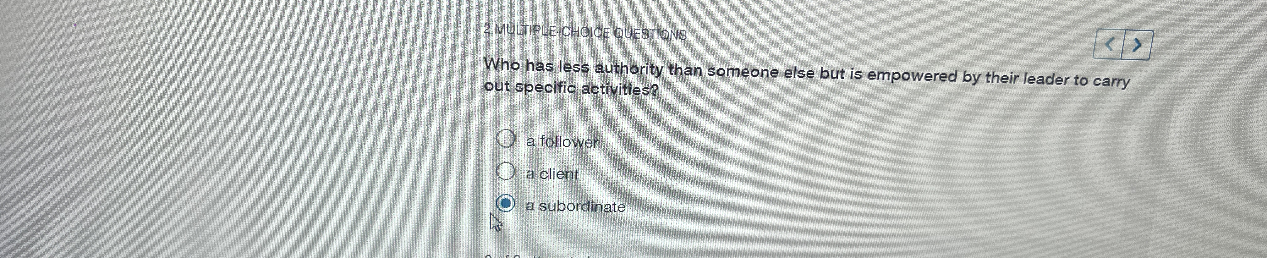  2 MULTIPLE-CHOICE OUESTIONS Who has less authority than someone else but