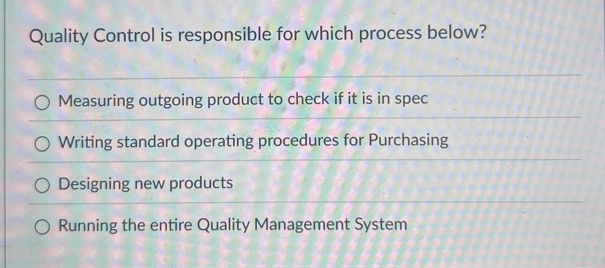  Quality Control is responsible for which process below? Measuring outgoing product