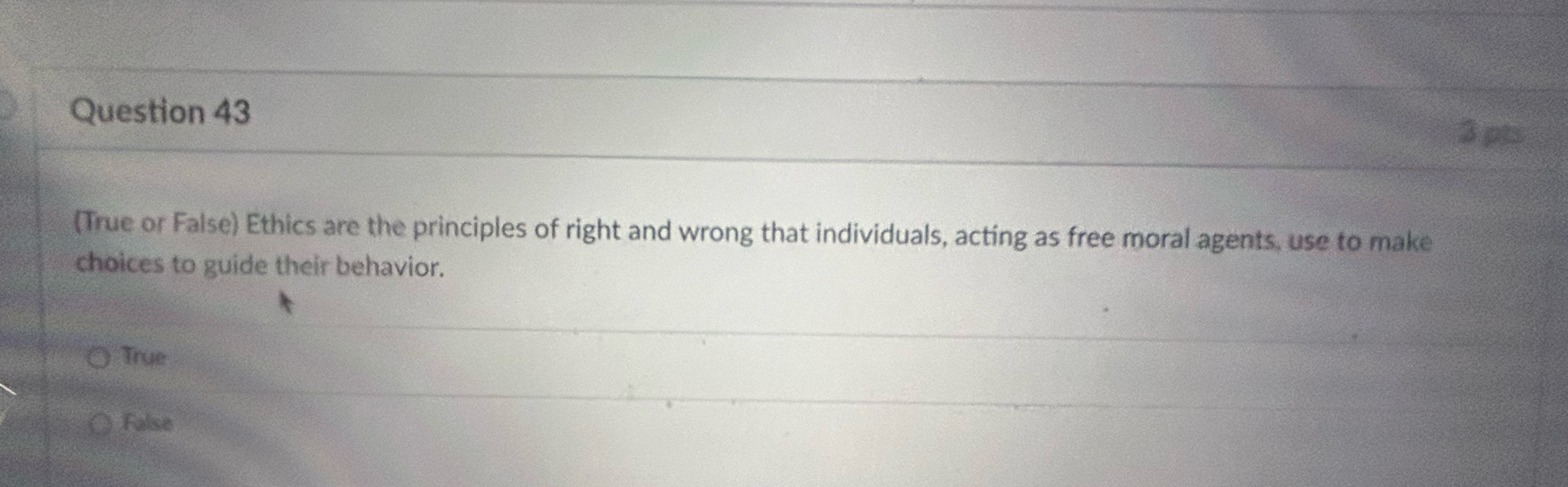  Question 43 (True or False) Ethics are the principles of right