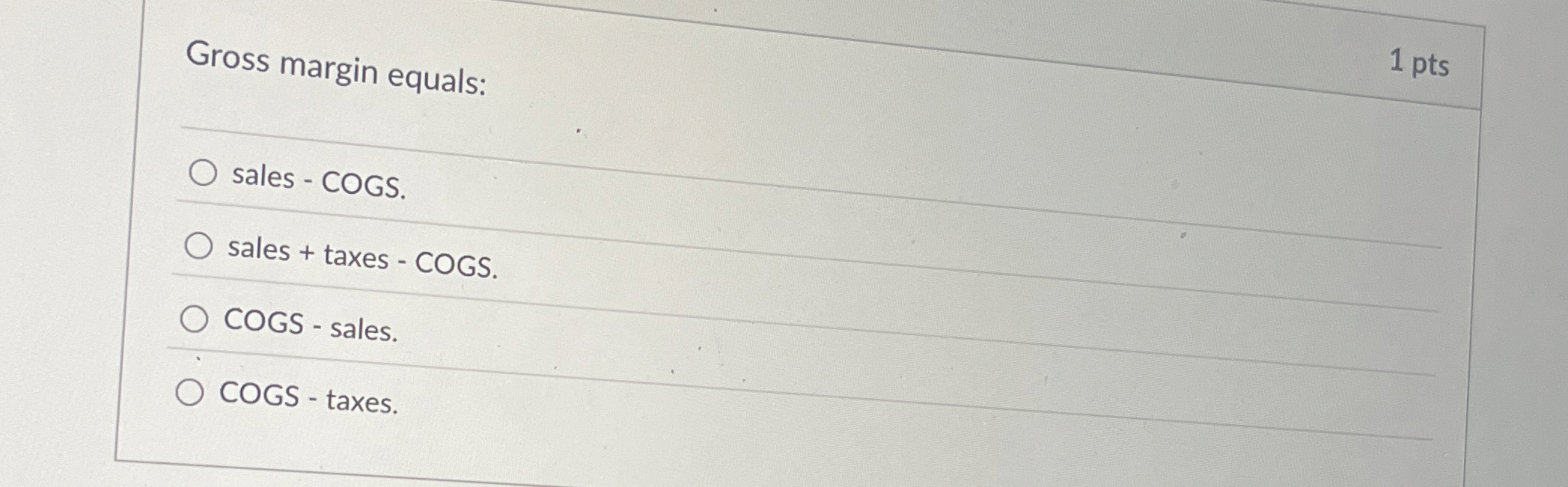  Gross margin equals: sales - COGS. sales + taxes - COGS.