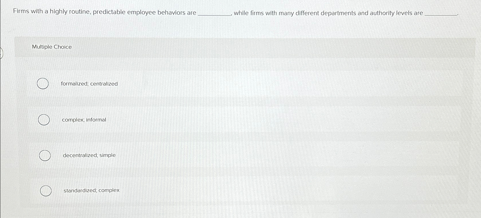  Firms with a highly routine, predictable employee behaviors are while firms